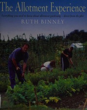 The Allotment Experience Everything You Need To Know About Allotment Gardening Direct From The Plot Binney