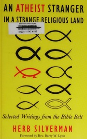 An Atheist Stranger In A Strange Religious Land Selected Writings From The Bible Belt Silverman