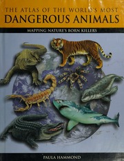The Atlas Of The Worlds Most Dangerous Animals Mapping Natures Born Killers Hammond