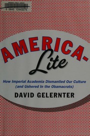 Americalite How Imperial Academia Dismantled Our Culture And Ushered In The Obamacrats Gelernter