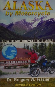 Alaska By Motorcycle 3rd Ed Rev Frazier Gregory W 1947