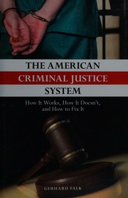 The American Criminal Justice System How It Works How It Doesnt And How To Fix It Falk