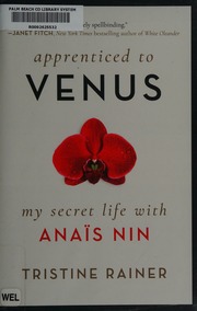 Apprenticed To Venus My Secret Life With Anaïs Nin Rainer
