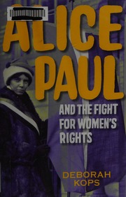 Alice Paul And The Fight For Womens Rights From The Vote To The Equal Rights Amendment First Edition Kops