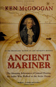 Ancient Mariner The Amazing Adventures Of Samuel Hearne The Sailor Who Walked To The Arctic Ocean Pbk Ed Mcgoogan
