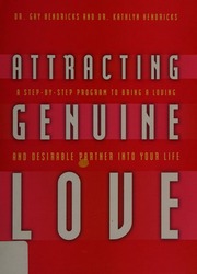 Attracting Genuine Love A Stepbystep Program To Bring A Loving And Desirable Partner Into Your Life Hendricks