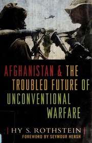 Afghanistan And The Troubled Future Of Unconventional Warfare Hy S Rothstein