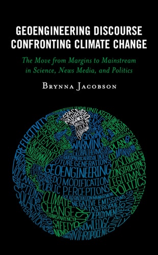 Geoengineering Discourse Confronting Climate Change The Move From Margins To Mainstream In Science News Media And Politics Brynna Jacobson