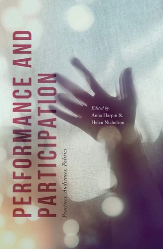 Performance And Participation Practices Audiences Politics Anna Harpin