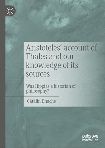 Thales Hippias Aristotle And The Beginnings Of Greek Philosophy Cătălin Enache