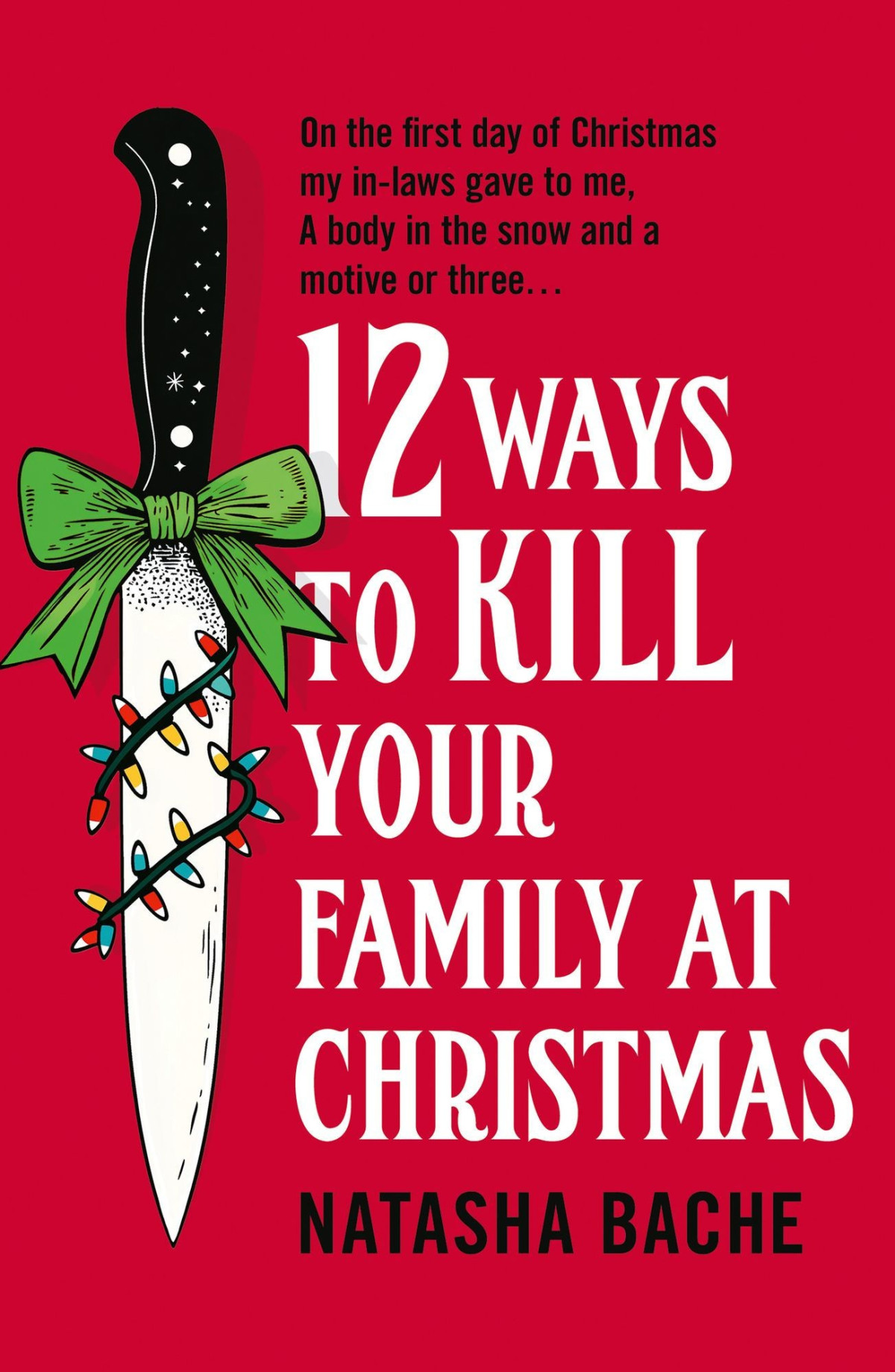 12 Ways To Kill Your Family At Christmas A Novel Natasha Bache