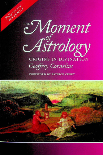 The Moment Of Astrology Origins In Divination Revised Geoffrey Cornelius