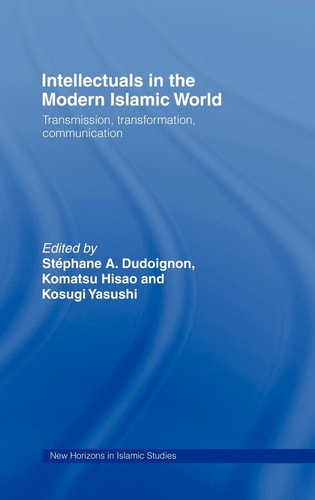 Intellectuals In The Modern Islamic World Transmission Transformation And Communication 1st Edition Stéphane A Dudoignon