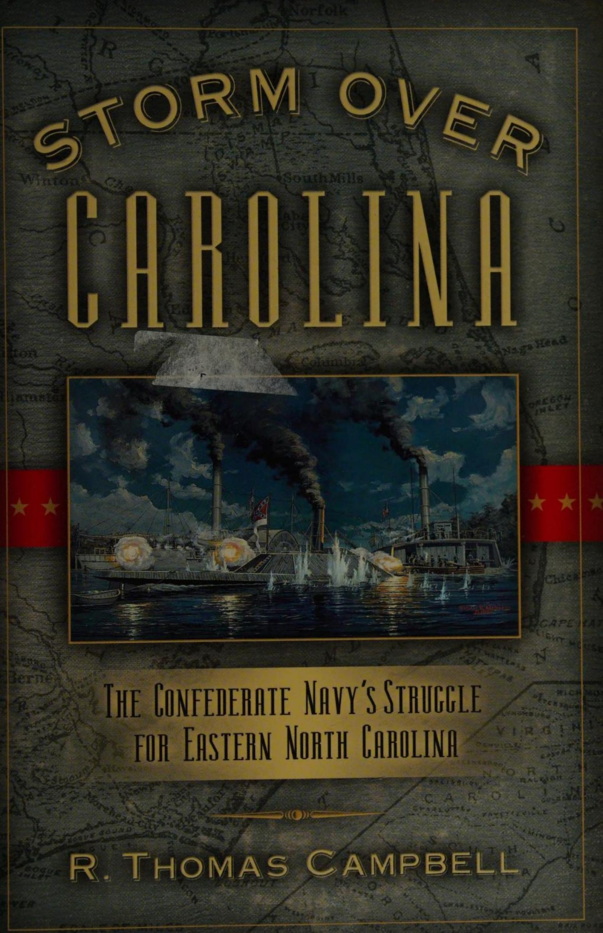 Storm Over Carolina The Confederate Navys Struggle For Eastern North Carolina 1st Edition R Thomas Campbell