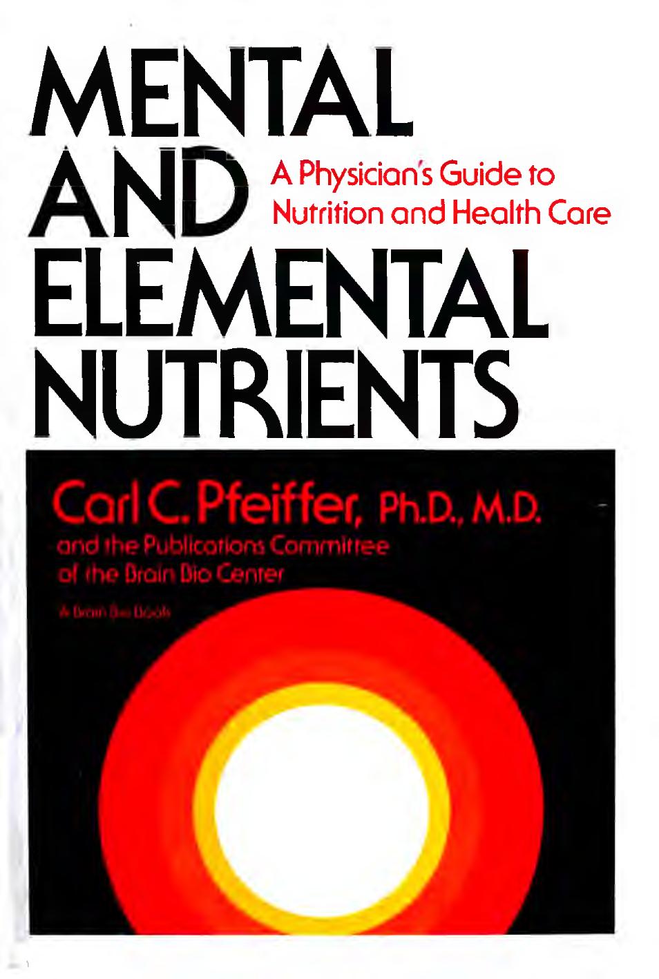 Mental And Elemental Nutrients A Physicians Guide To Nutrition And Health Care Carl C Pfeiffer