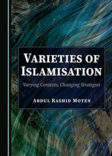 Varieties Of Islamisation Varying Contexts Changing Strategies 1st Edition Abdul Rashid Moten