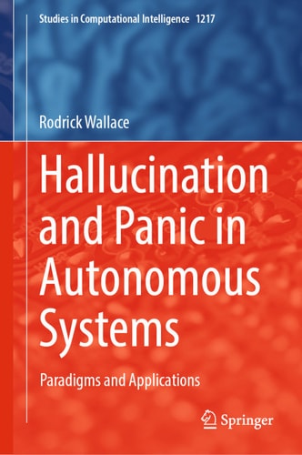 Hallucination And Panic In Autonomous Systems 1st Edition Rodrick Wallace
