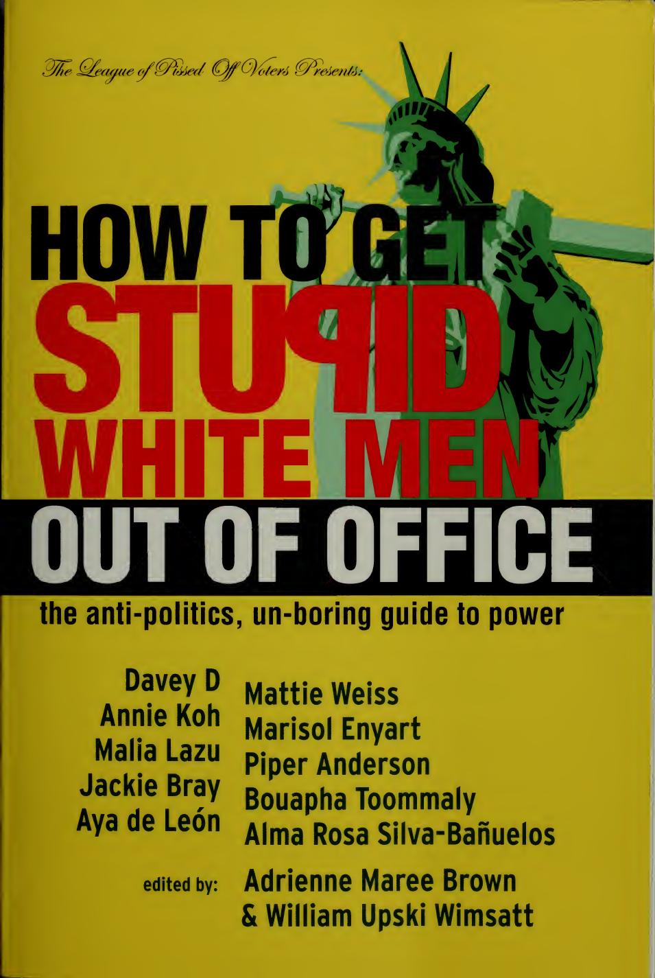 How To Get Stupid White Men Out Of Office The Antipolitics Unboring Guide To Power Adrienne Maree Brown