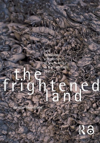 Frightened Land Land Landscape And Politics In South Africa In The Twentieth Century 1st Edition Jennifer Beningfield