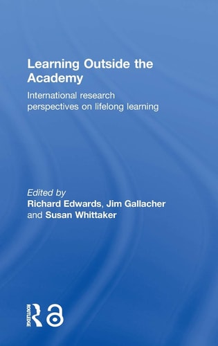 Learning Outside The Academy International Research Perspectives On Lifelong Learning 1st Edition Jim Gallacher