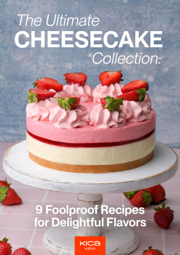 The Ultimate Cheesecake Collection 9 Foolproof Recipes For Delightful Flavors Dmytro Khoroshaiev Photography