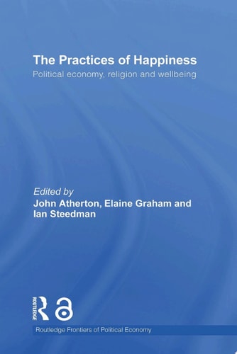 The Practices Of Happiness Political Economy Religion And Wellbeing 1st Edition Ian Steedman