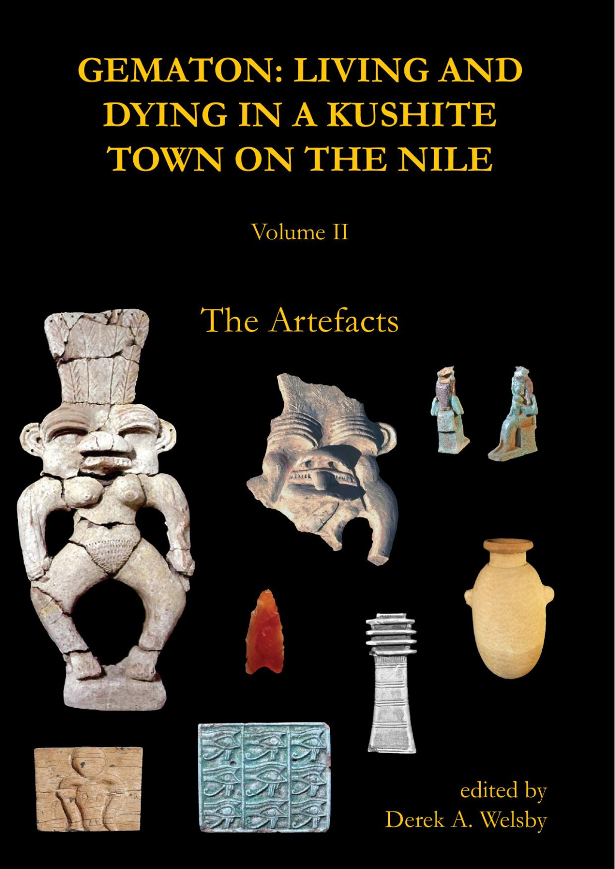 Gematon Living And Dying In A Kushite Town On The Nile Volume Ii The Artefacts Derek A Welsby