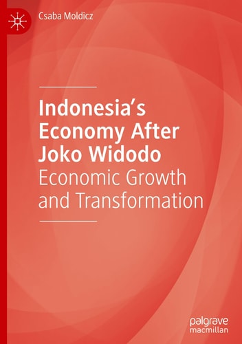 Indonesias Economy After Joko Widodo Economic Growth And Transformation Csaba Moldicz