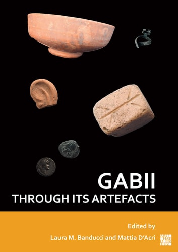 Gabii Through Its Artefacts Bilingual Laura M Banducci Mattia Dacri