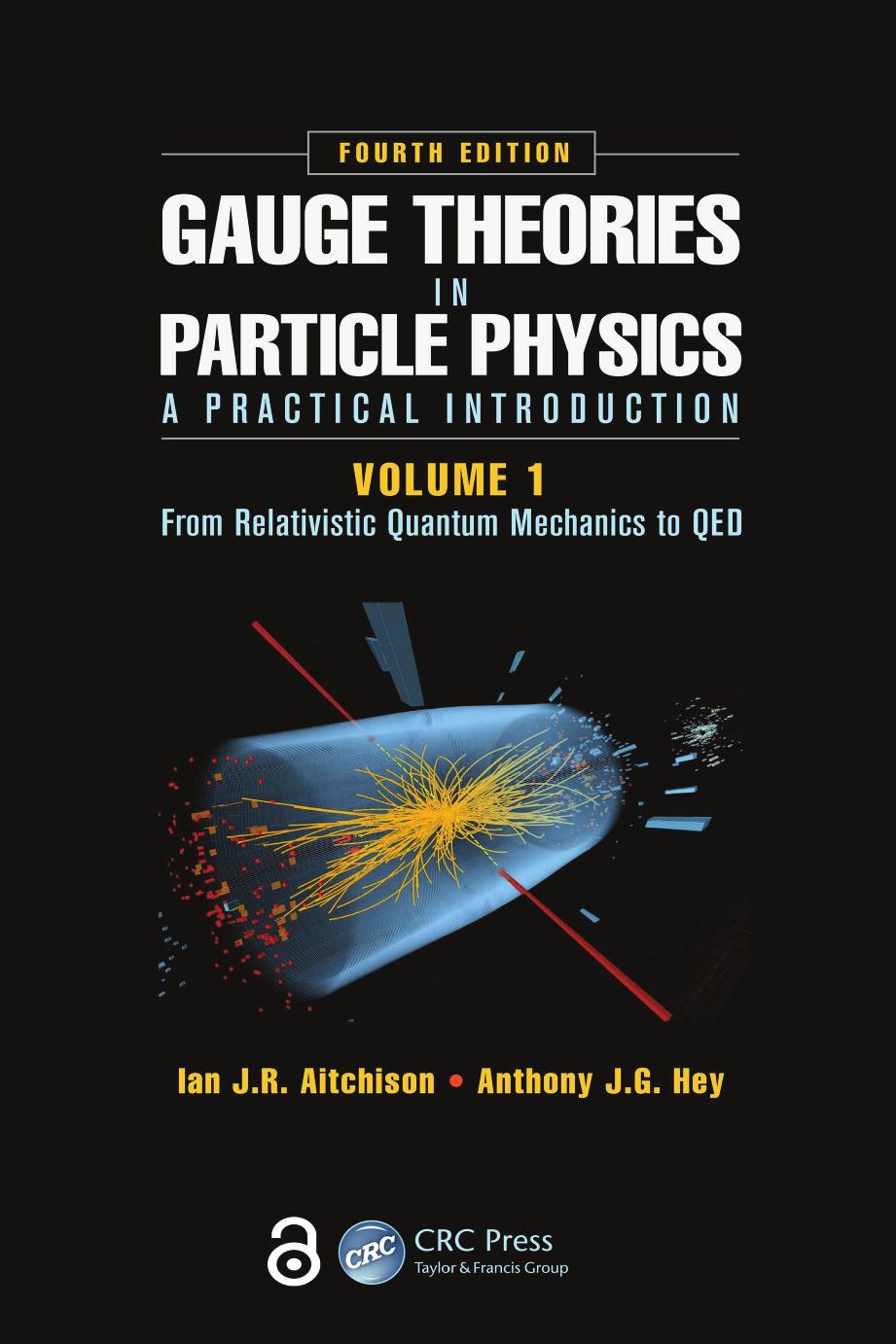 Gauge Theories In Particle Physics A Practical Introduction Volume 1 From Relativistic Quantum Mechanics To Qed Fourth Edition Ian J R Aitchison