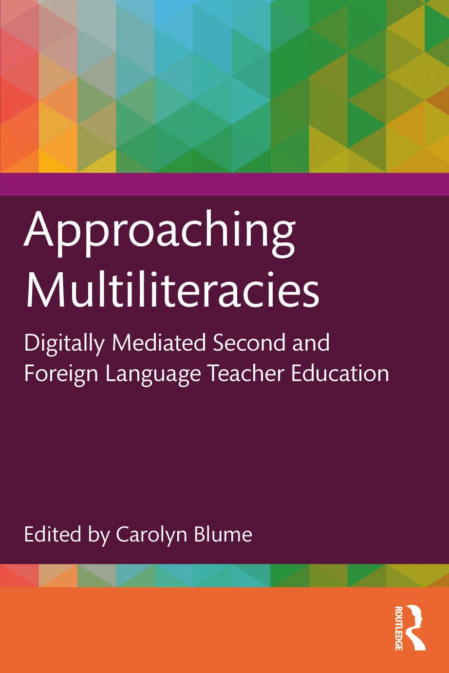 Approaching Multiliteracies Digitally Mediated Second And Foreign Language Teacher Education 1st Carolyn Blume