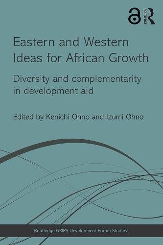 Eastern And Western Ideas For African Growth Diversity And Complementarity In Development Aid Kenichi ōno