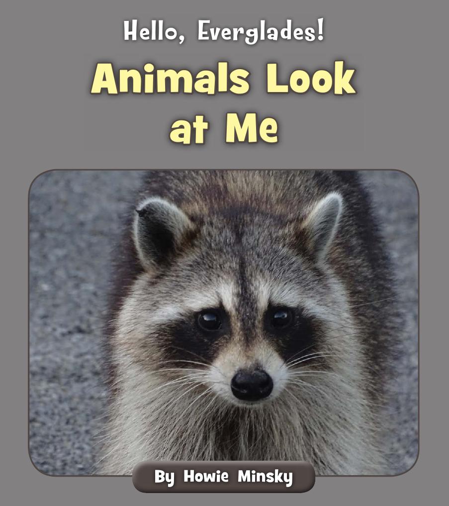 Hello Everglades Animals Look At Me Howie Minsky