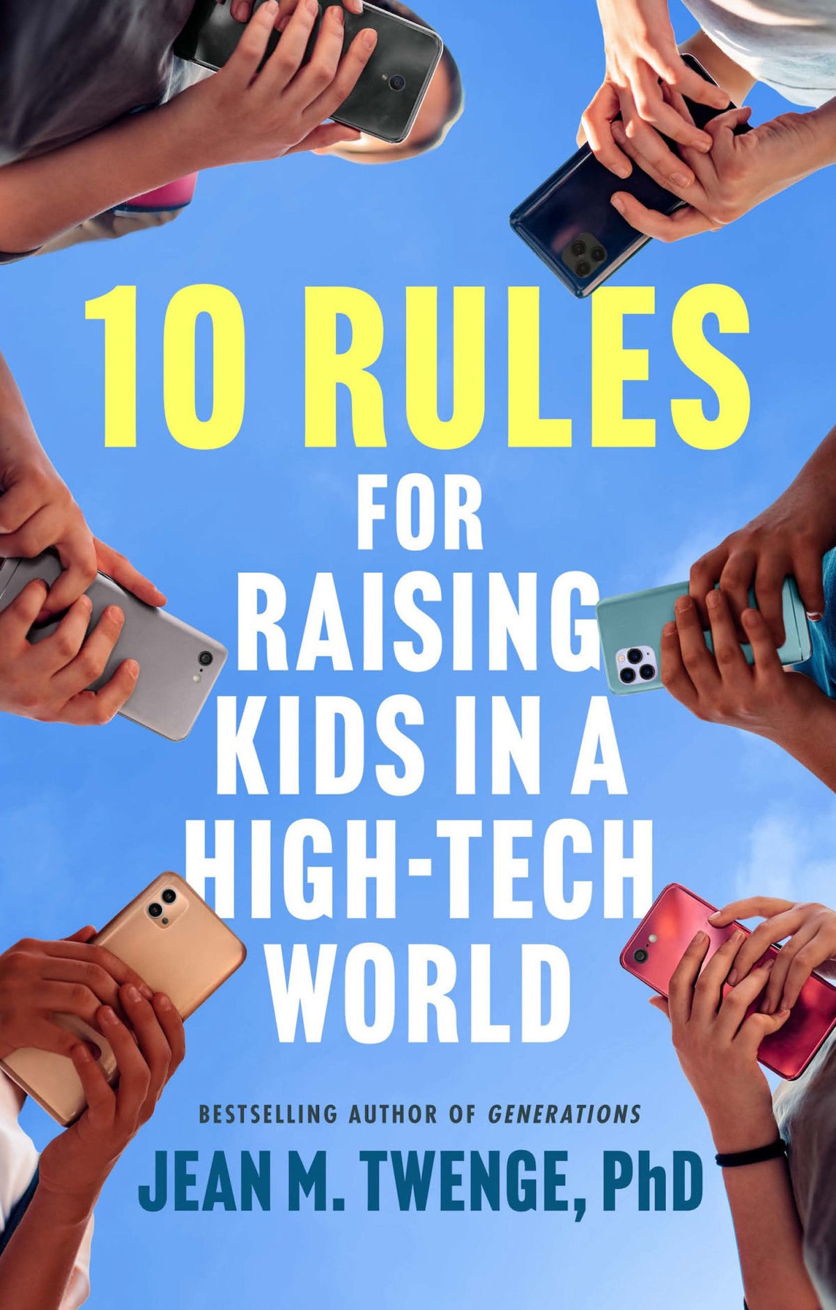 10 Rules For Raising Kids In A Hightech World How Parents Can Stop Smartphones Social Media And Gaming From Taking Over Their Childrens Lives Jean M Twenge