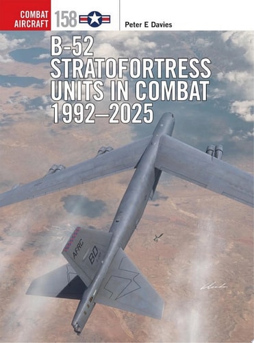 B52 Stratofortress Units In Combat 19922025 1st Edition Peter E Davies