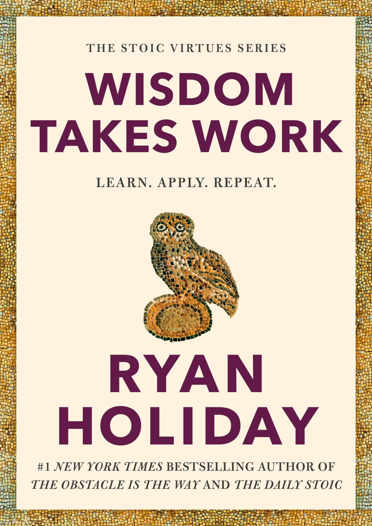 Wisdom Takes Work Learn Apply Repeat Ryan Holiday