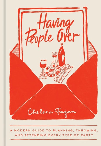 Having People Over A Modern Guide To Planning Throwing And Attending Every Type Of Party Chelsea Fagan