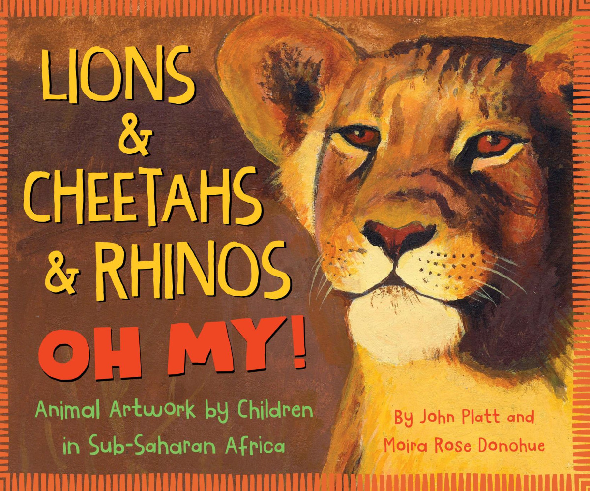 Lions Cheetahs Rhinos Oh My Animal Artwork By Children In Subsaharan Africa John Platt