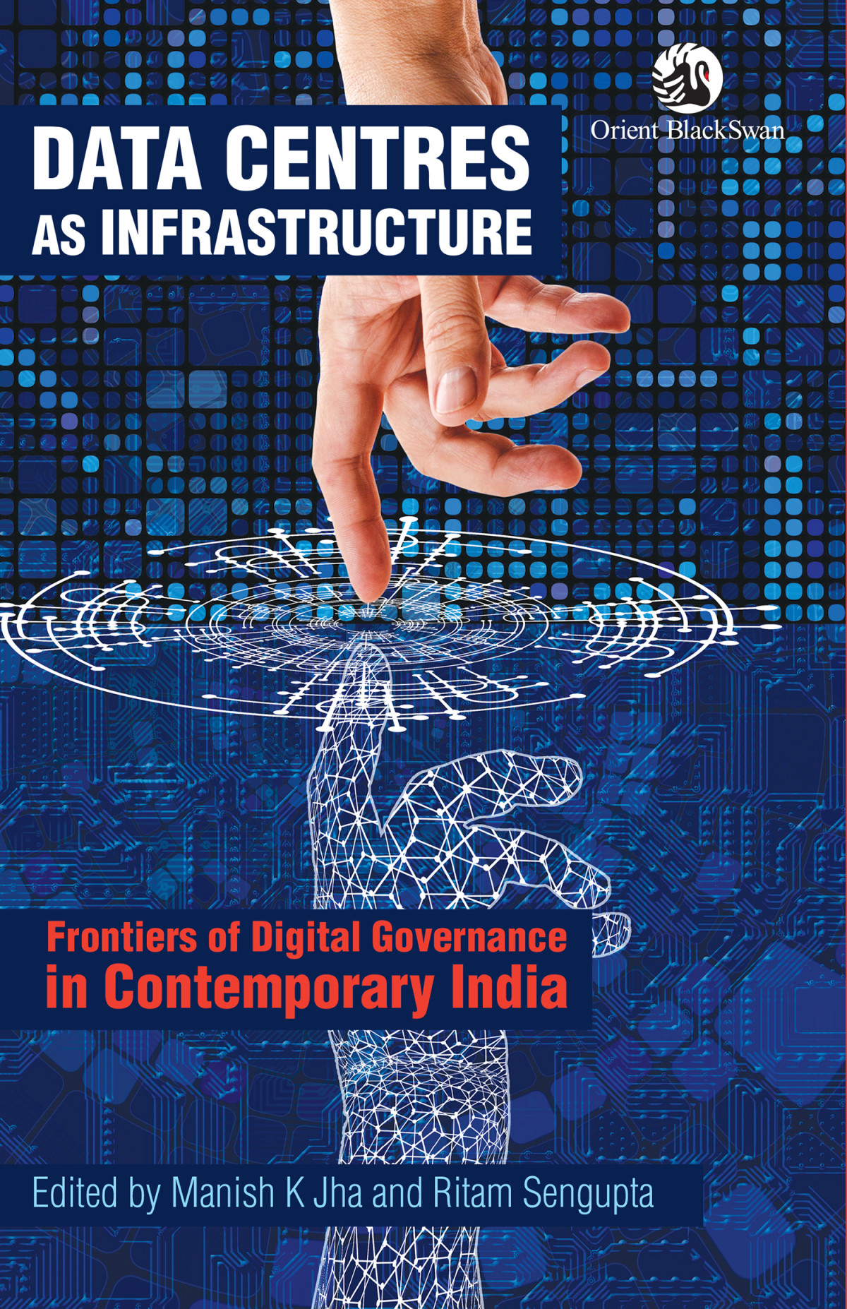 Data Centres As Infrastructure Frontiers Of Digital Governance In Contemporary India 1st Edition Manish K Jha And Ritam Sengupta