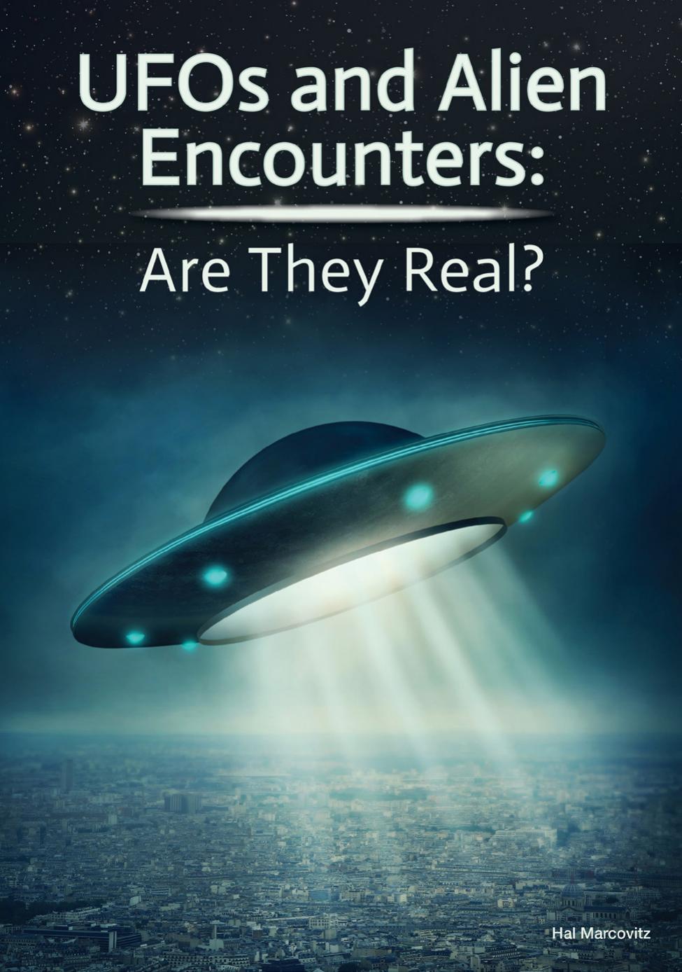 Ufos And Alien Encounters Are They Real Hal Marcovitz