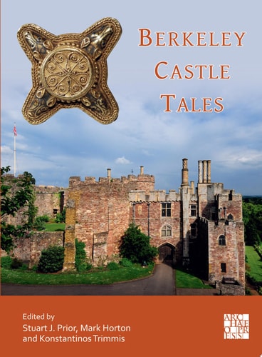 Berkeley Castle Tales Stuart J Prior Mark Horton Konstantinos P Trimmis