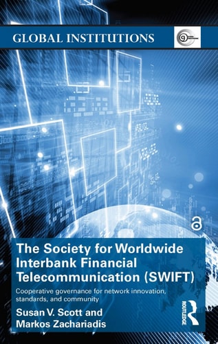 The Society For Worldwide Interbank Financial Telecommunication Swift Cooperative Governance For Network Innovation Standards And Community 1st Edition Susan V Scott