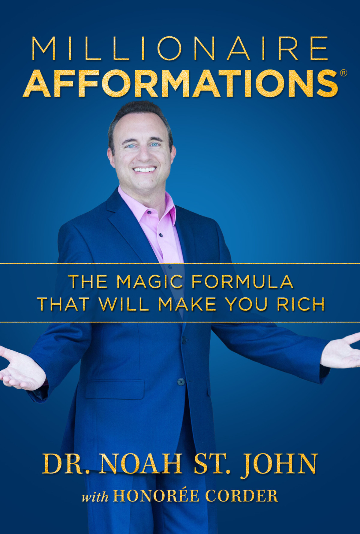 Millionaire Afformations The Magic Formula That Will Make You Rich Millionaire Afformations Book 1 Noah St John Honoree Corder