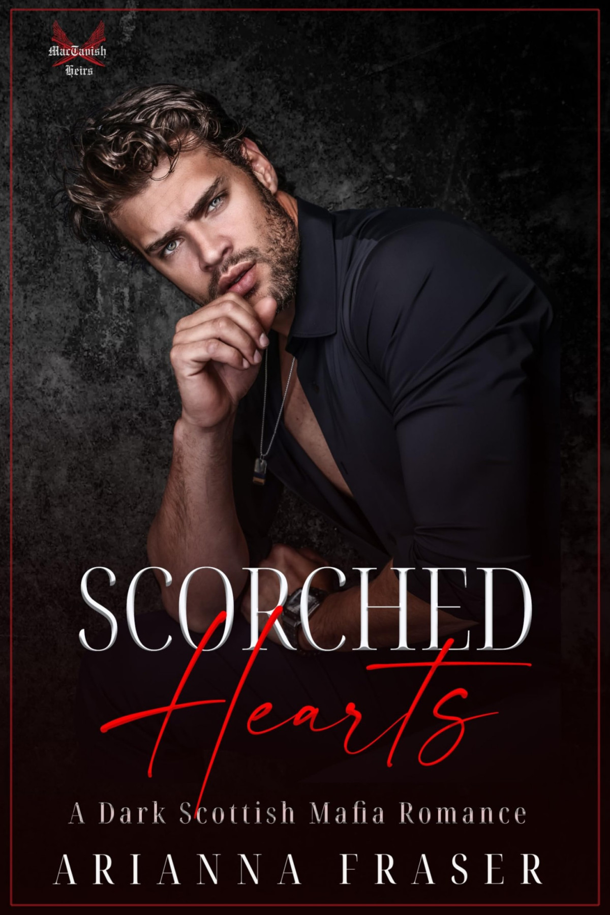 Scorched Hearts A Dark Scottish Mafia Romance The Mactavish Heirs Arianna Fraser