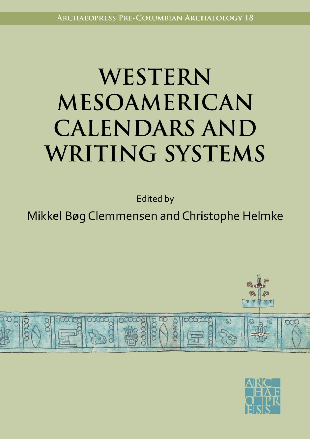 Western Mesoamerican Calendars And Writing Systems Proceedings Of The Copenhagen Roundtable Mikkel Bøg Clemmensen
