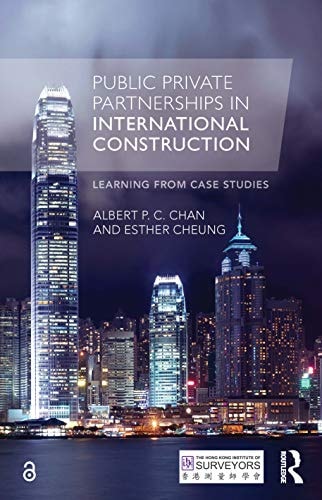 Public Private Partnerships In International Construction Learning From Case Studies 1st Edition Albert P C Chan