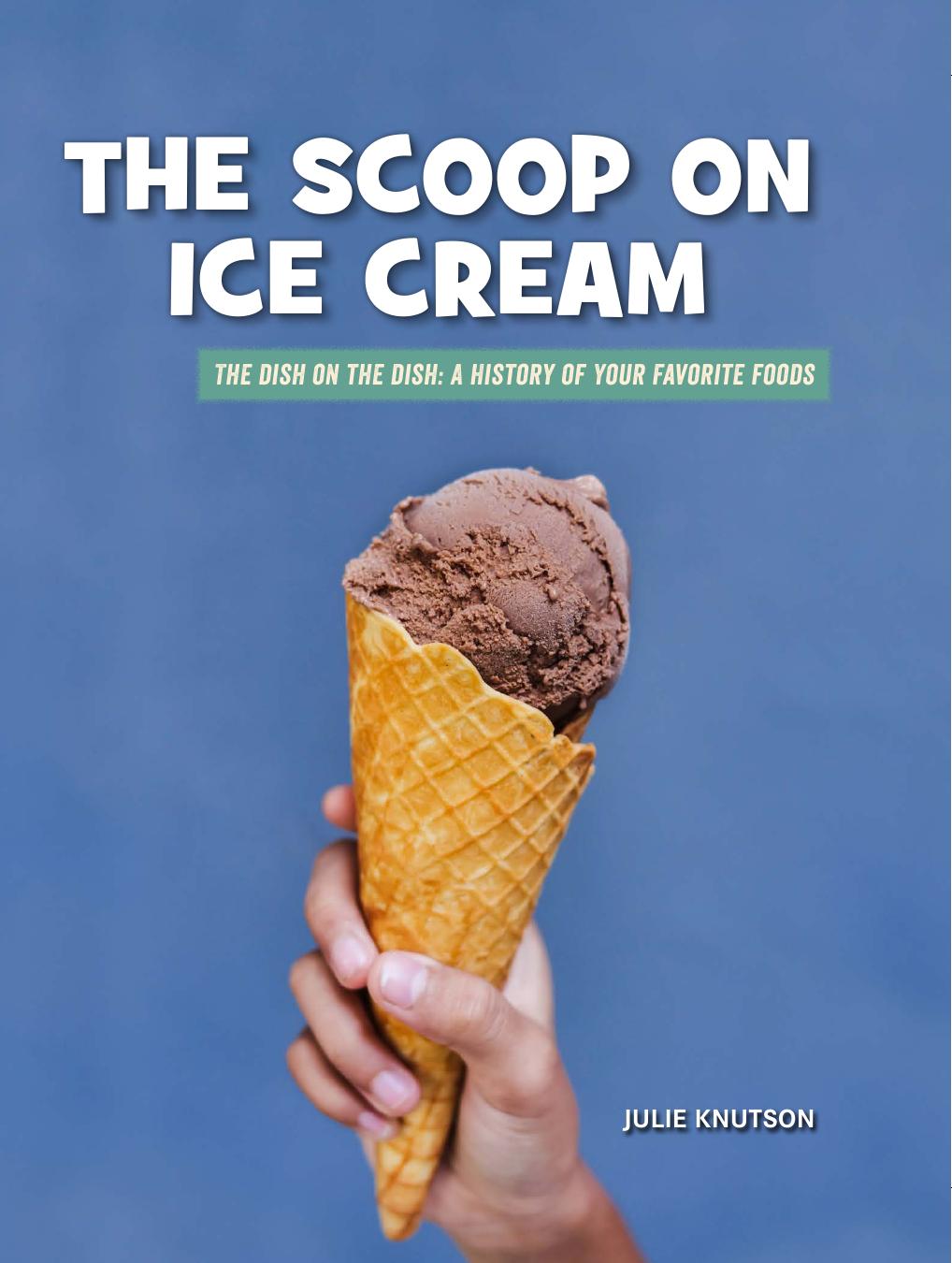 The Scoop On Ice Cream Julie Knutson