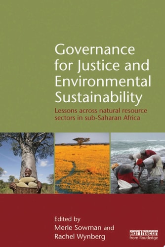 Governance For Justice And Environmental Sustainability Lessons Across Natural Resource Sectors In Subsaharan Africa 1st Edition Merle Sowman