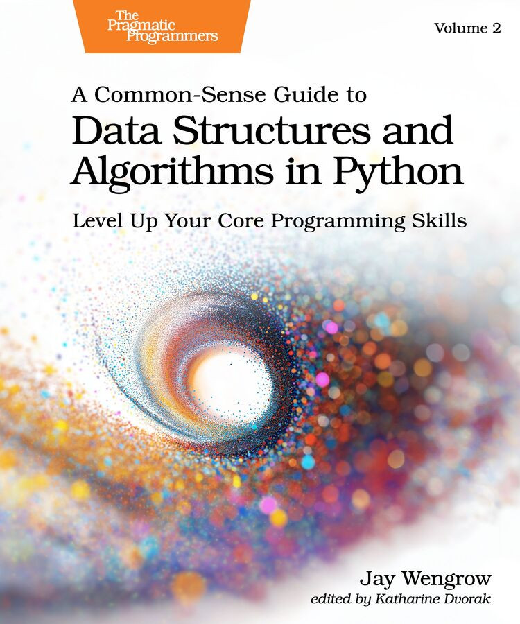A Commonsense Guide To Data Structures And Algorithms In Python Level Up Your Core Programming Skills Volume 2 1st Edition Jay Wengrow