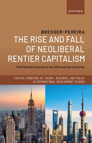 The Rise And Fall Of Neoliberal Rentier Capitalism The Political Economy Of The 20th And 21st Centuries 1st Edition Luiz Carlos Bresserpereira